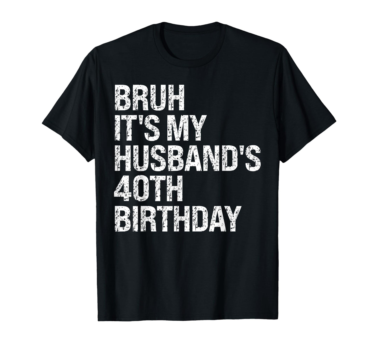 Bruh It's My Husband's 40th Birthday King Couple Happy Funny T-Shirt
