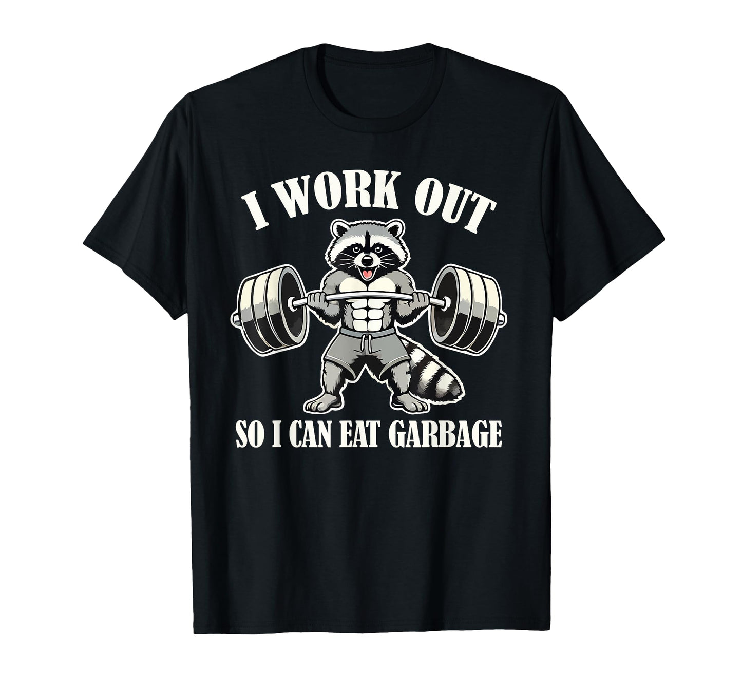 Funny Raccoon I Work Out So I Can Eat Garbage Gym Fitness T-Shirt
