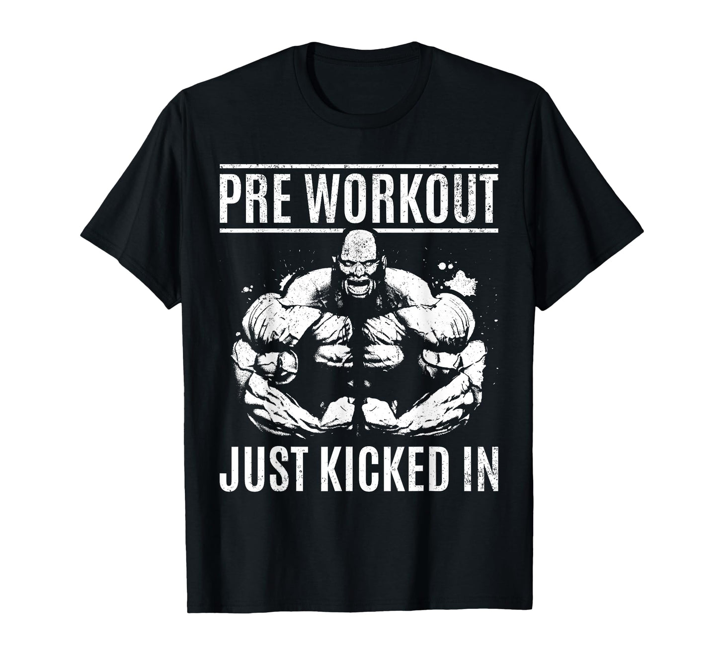 Bodybuilding Pre Workout Just Kicked In - Gym Bodybuilder T-Shirt