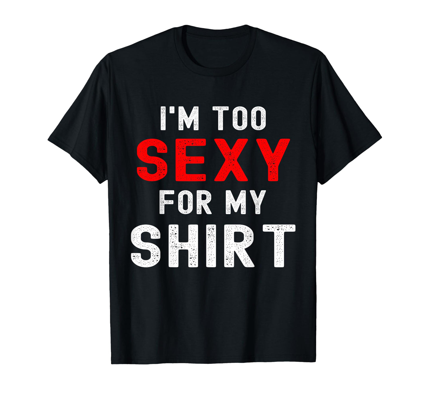 Funny gym workout I'm too sexy for T-Shirt