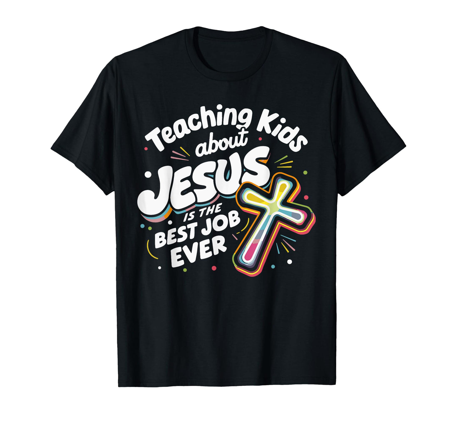 Teaching Kids About Jesus Is The Best Job Ever T-Shirt