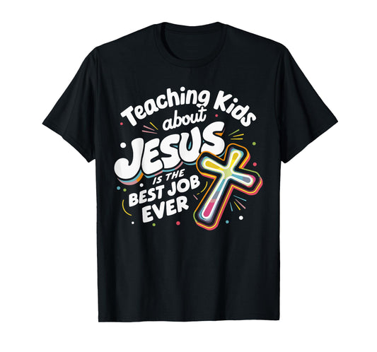 Teaching Kids About Jesus Is The Best Job Ever T-Shirt