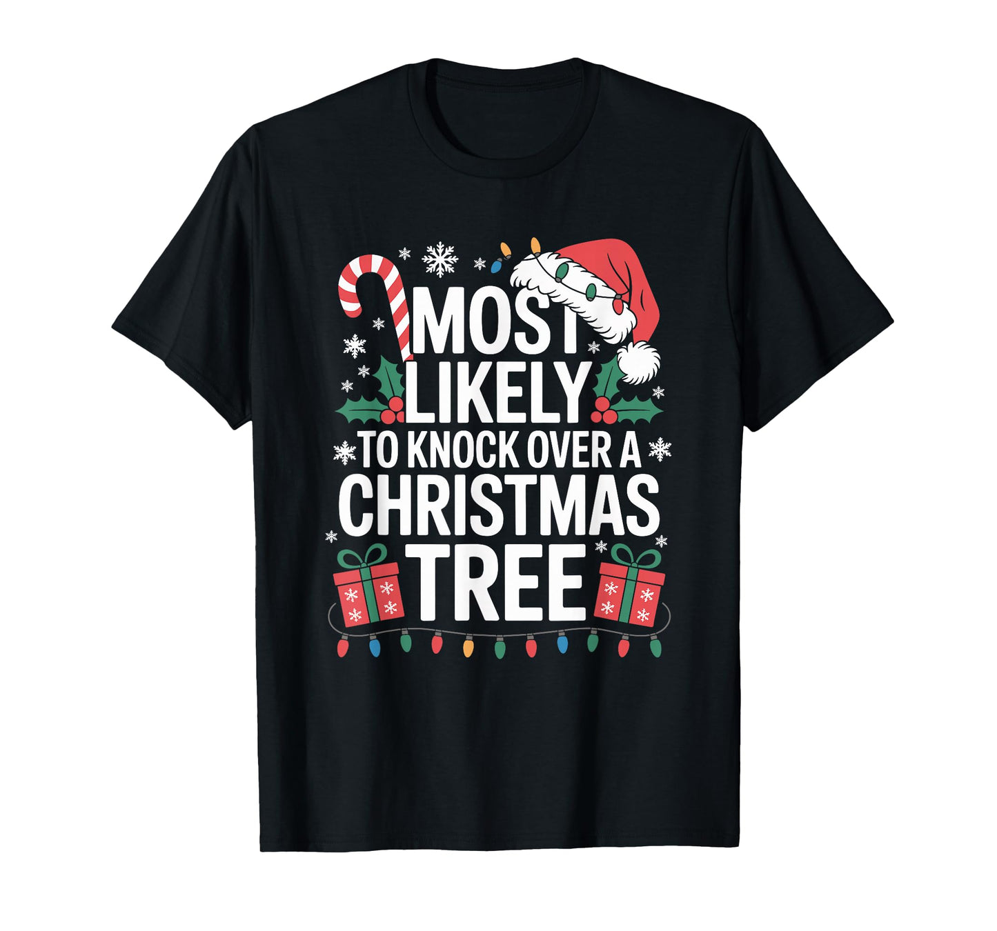 Most Likely to Knock Over The Christmas Tree Family Xmas T-Shirt