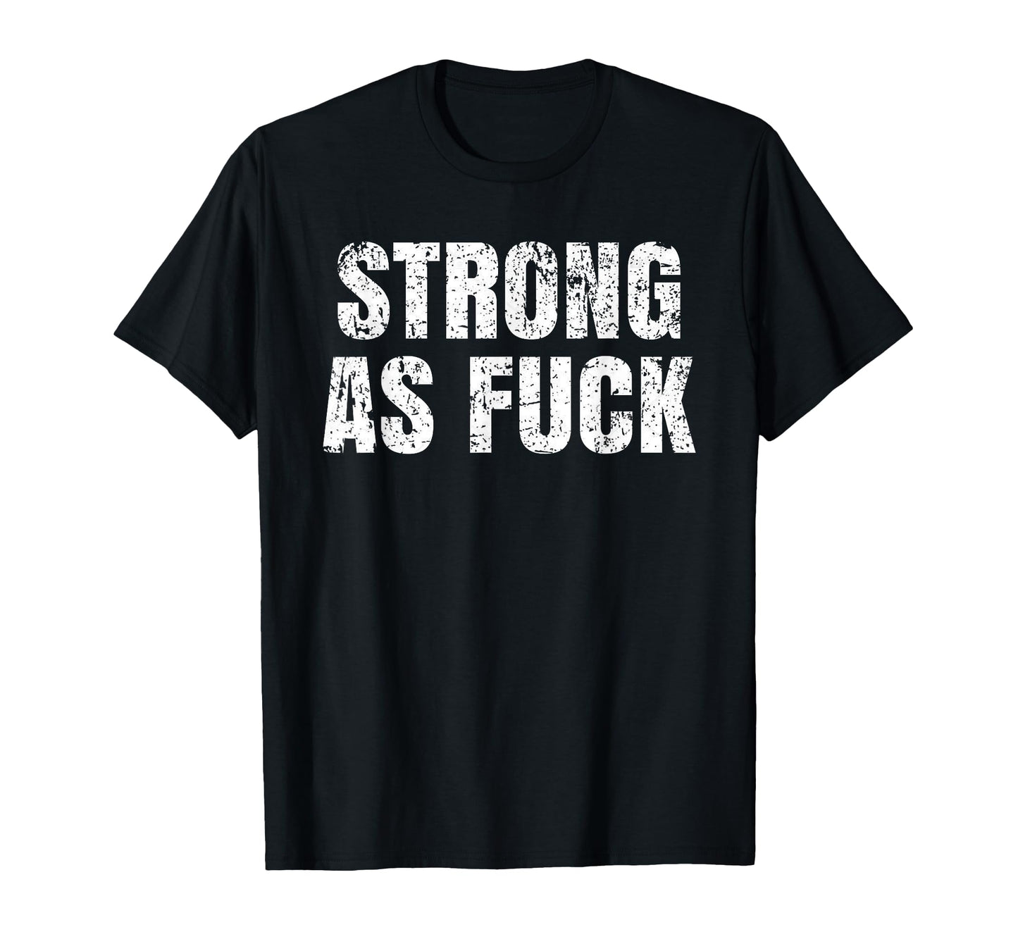 Strong As Fuck Gym Workout Training T-Shirt