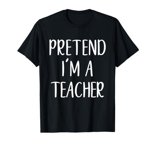 Pretend I'm A Teacher Costume Halloween Funny Easy Adult Kid T-Shirt