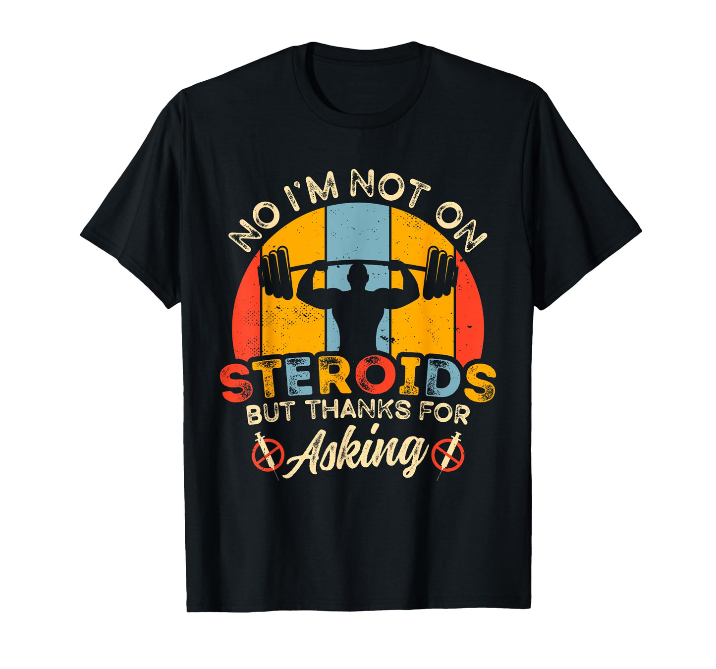 No I'm Not On Steroids But Thanks For Asking Gym Workout T-Shirt