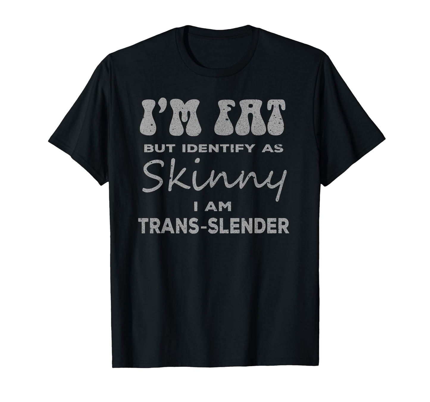I'm Fat But Identify Skinny Trans Slender Funny Gym Gift T-Shirt