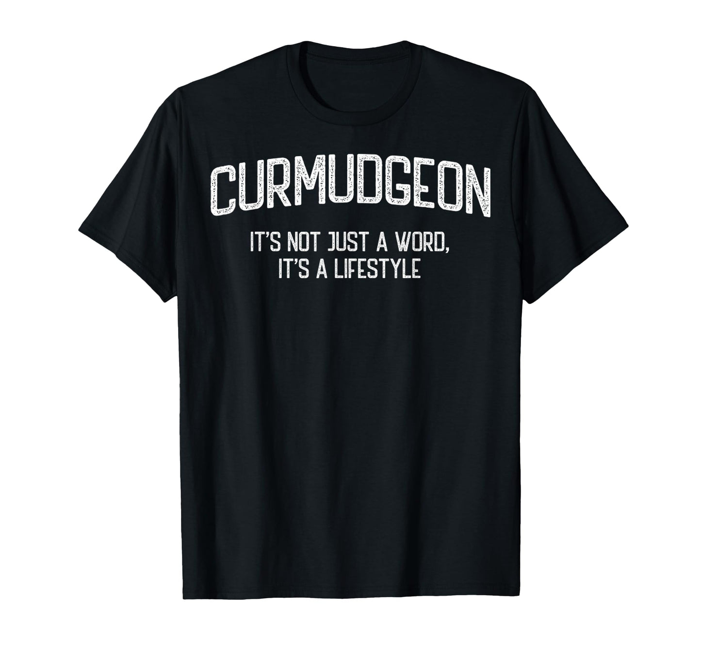 Curmudgeon It's Not Just A Word, It's A Lifestyle Funny T-Shirt