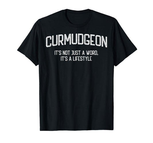 Curmudgeon It's Not Just A Word, It's A Lifestyle Funny T-Shirt