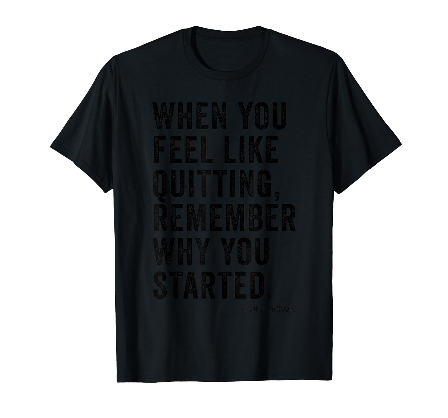 When You Feel Like Quitting Remember Why You Started Inspo T-Shirt