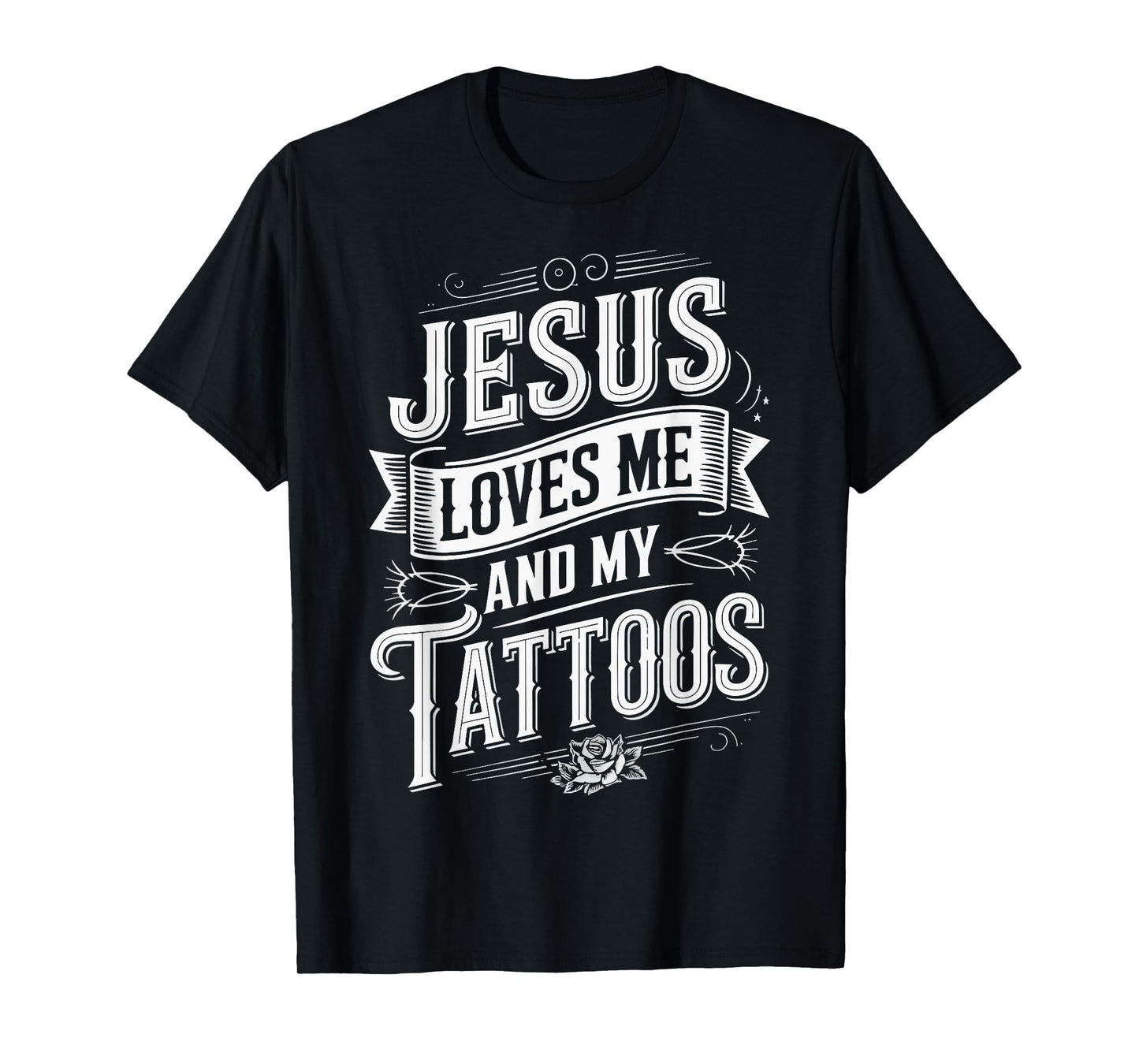 Jesus Loves Me And My Tattoos T-Shirt