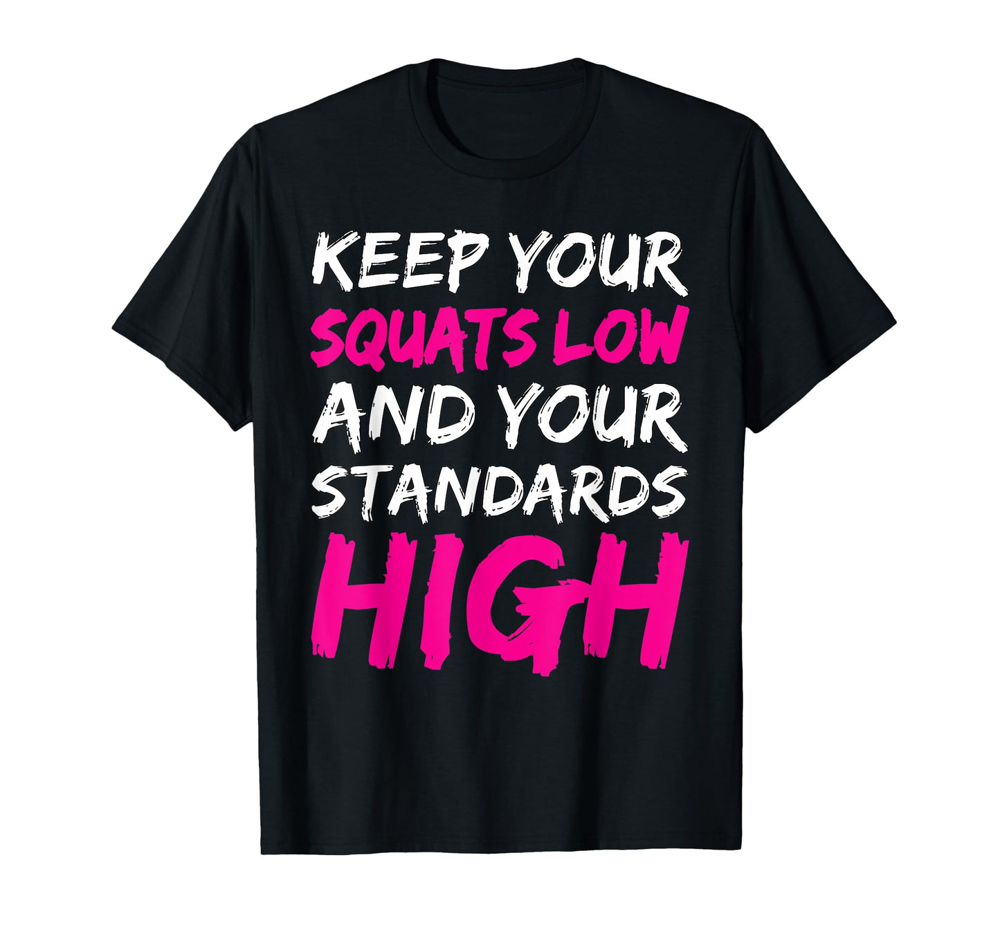 Workout Keep Your Squats Low And Your Standards High Fitness T-Shirt