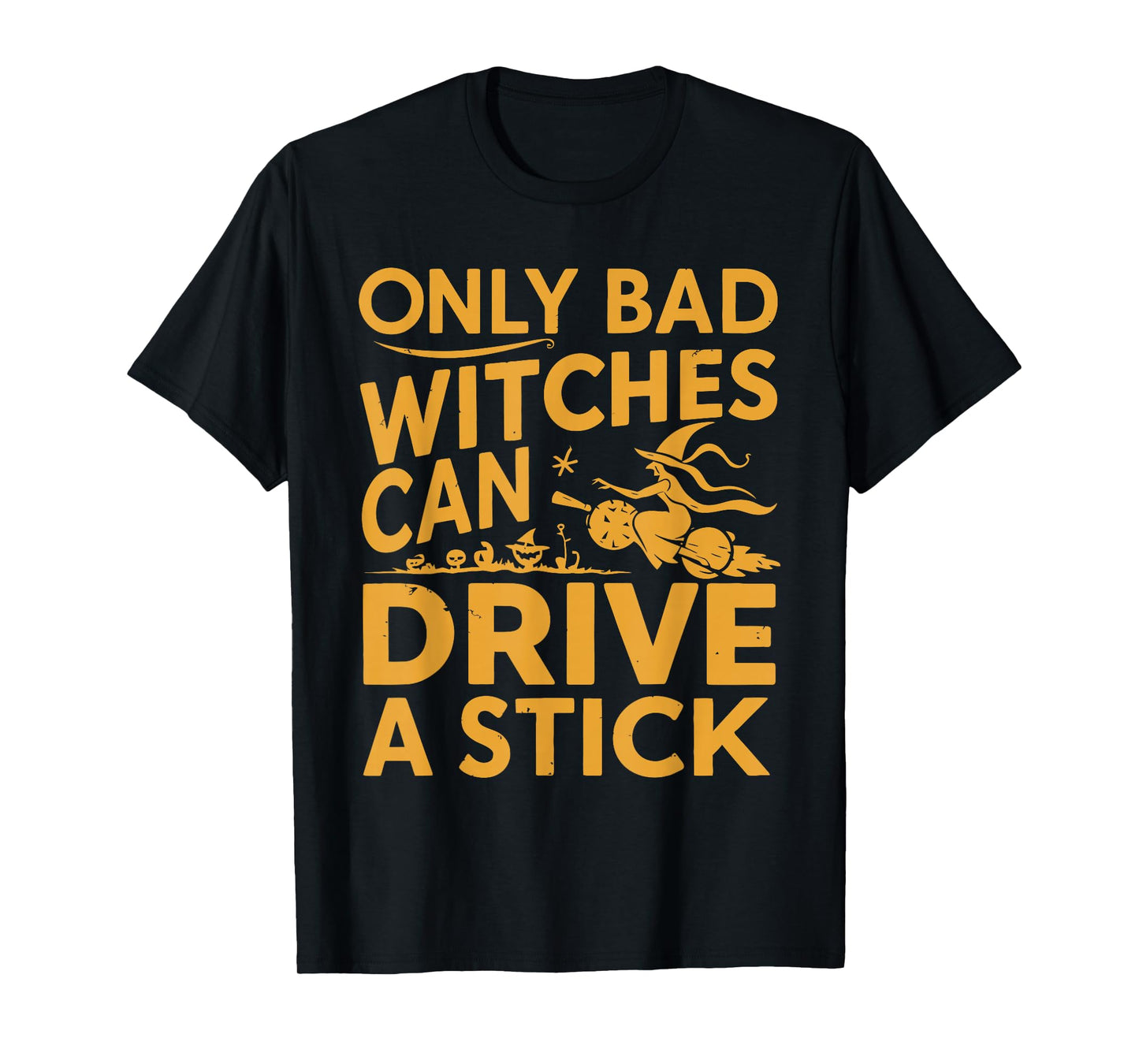 Only Bad Witches Drive a Stick Funny Halloween T-Shirt
