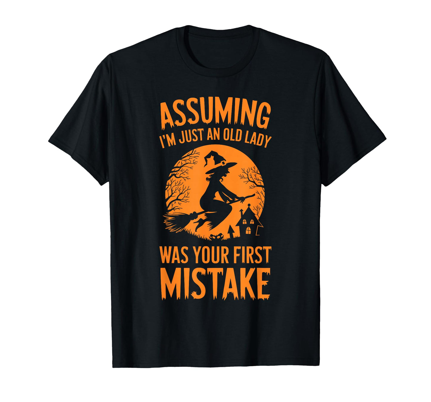 Assuming I'm Just An Old Lady Was Your First Mistake Witch T-Shirt