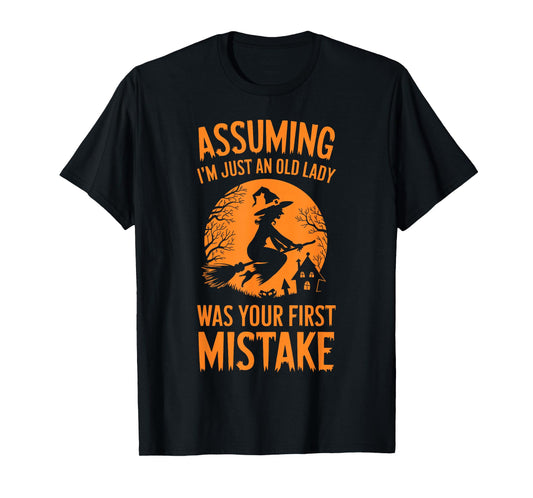 Assuming I'm Just An Old Lady Was Your First Mistake Witch T-Shirt