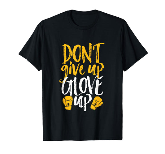 Don't Give Up Glove Up Funny Women Kickboxing Gym Motivation T-Shirt