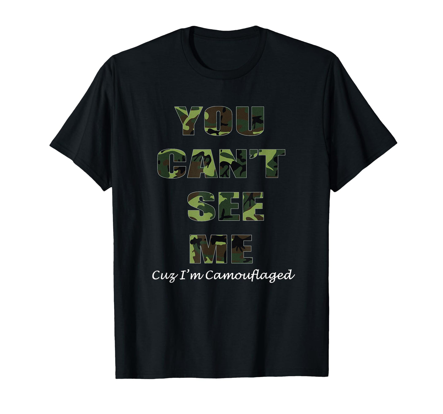 You Can't See Me Cuz I'm Camouflaged, Camo T-Shirt