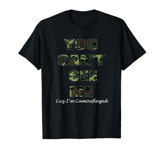 You Can't See Me Cuz I'm Camouflaged, Camo T-Shirt