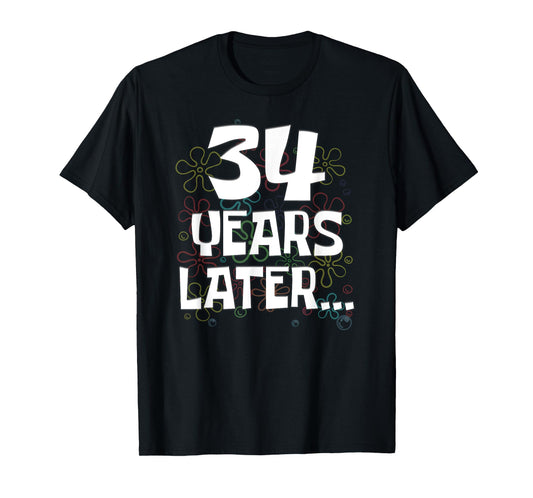 34 Years Later Funny Meme 34 Year Old 34th Birthday T-Shirt