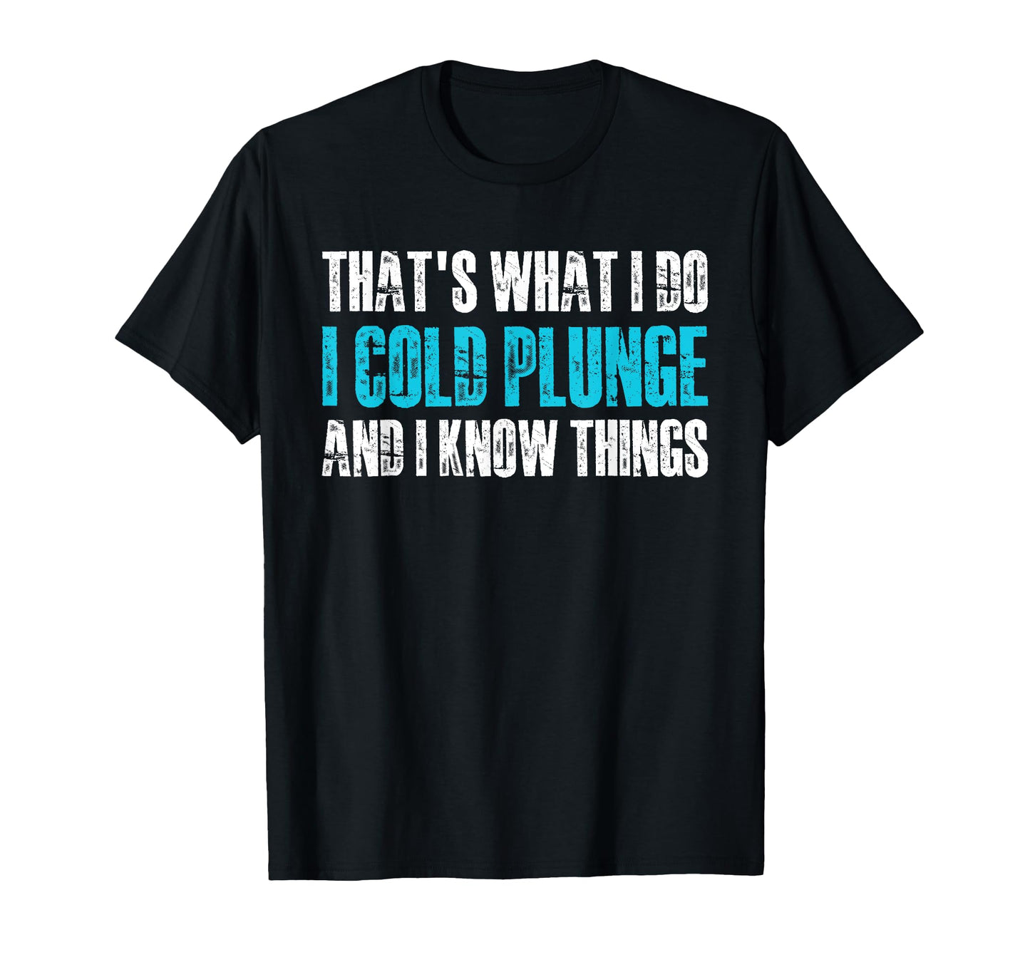 Thats What I Do I Cold Plunge And I Know Things T-Shirt