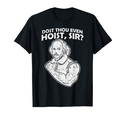 Dost Thou Even Hoist Sir Funny Weight-Lifting Gym Men Muscle T-Shirt