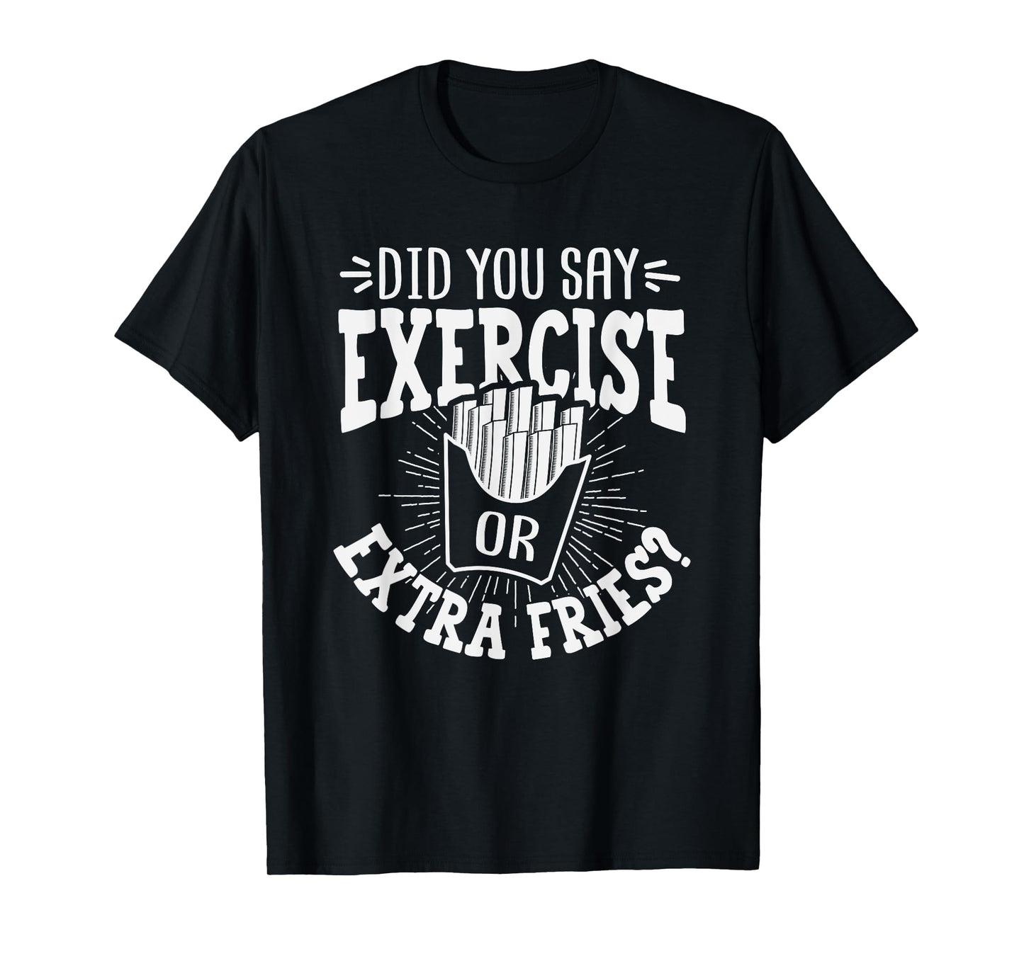 Did You Say Exercise Or Extra Fries? Workout Christmas Gift T-Shirt