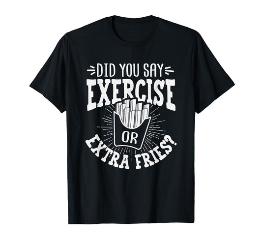 Did You Say Exercise Or Extra Fries? Workout Christmas Gift T-Shirt
