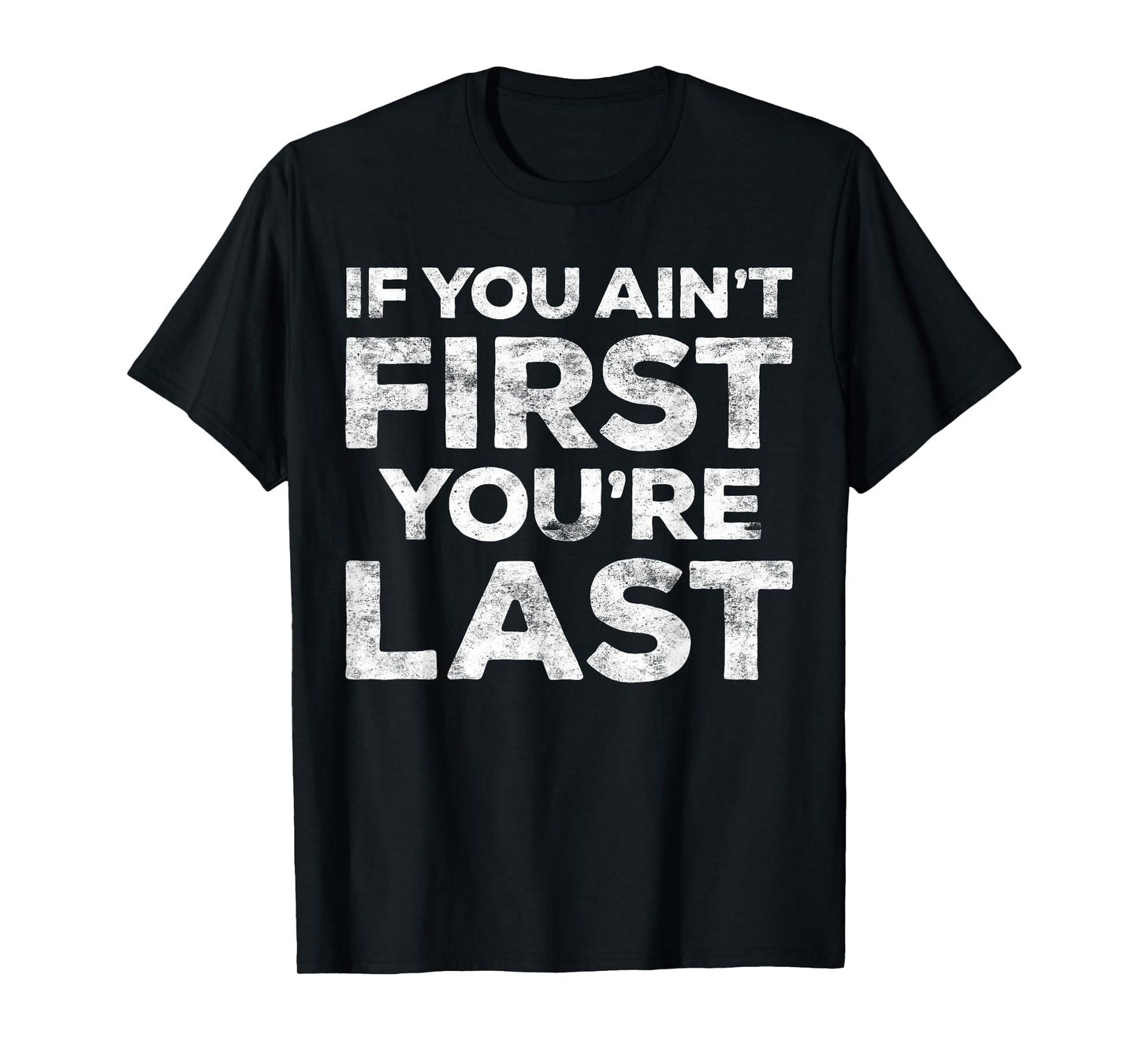 If You Ain't First You're Last T-Shirt Motivational Shirt - Unisex Adults - Light Heather Blue - Small - Classic Fit - Short Sleeve - Cotton Blend - Machine Wash