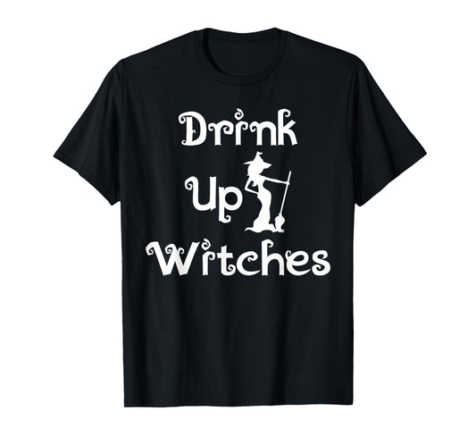Drink Up Witches Funny Festive Halloween Party Event Costume T-Shirt