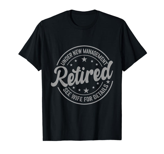 Retired Under New Management See Wife For Details Retirement T-Shirt