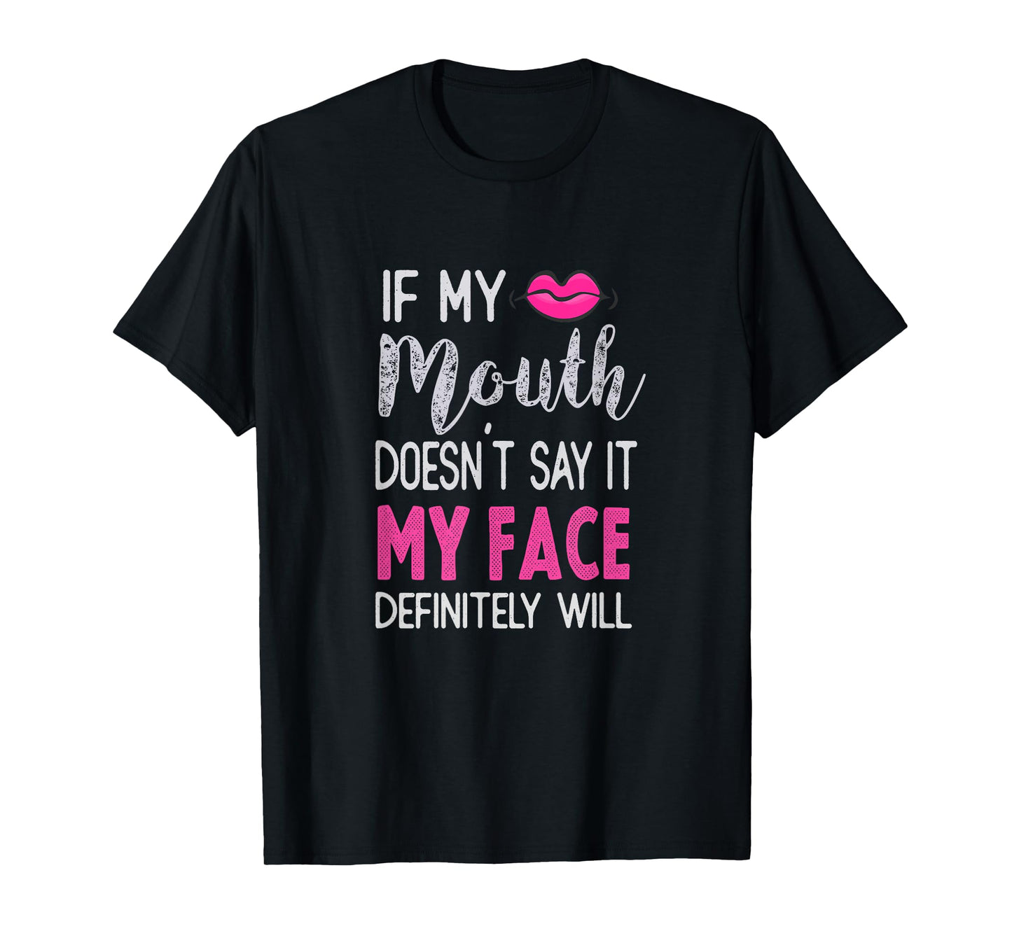 If My Mouth Doesn't Say It My Face Definitely Will T-Shirt