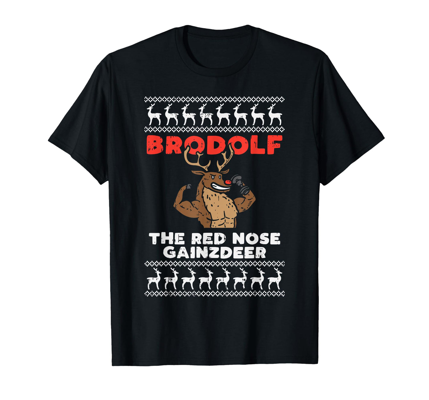 Brodolf Gains Reindeer Funny Gym Ugly Christmas Lifter Gift T-Shirt