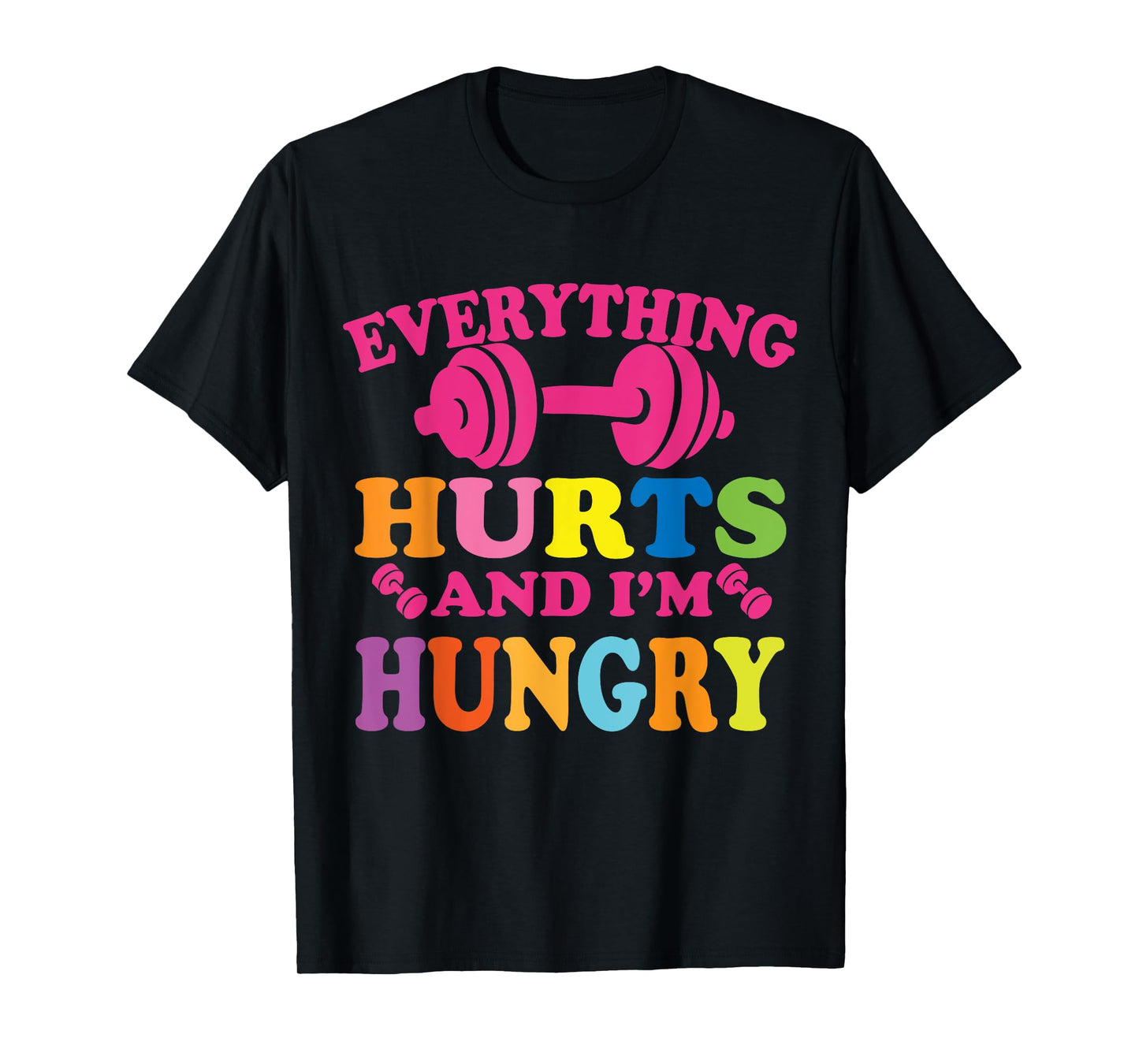 Everything Hurts and I'm Hungry Funny Workout Gym Fitness T-Shirt