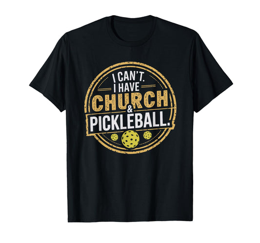 Pickleball Funny Pickleball Designs I Can't I Have Church And Pickleball Unisex T-Shirt Black Small
