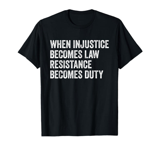 When Injustice Becomes Law - Resistance Becomes Duty Retro T-Shirt