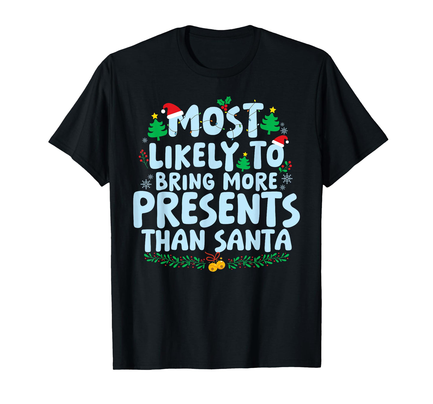 Most Likely to Bring More Present Than Santa Family Matching T-Shirt
