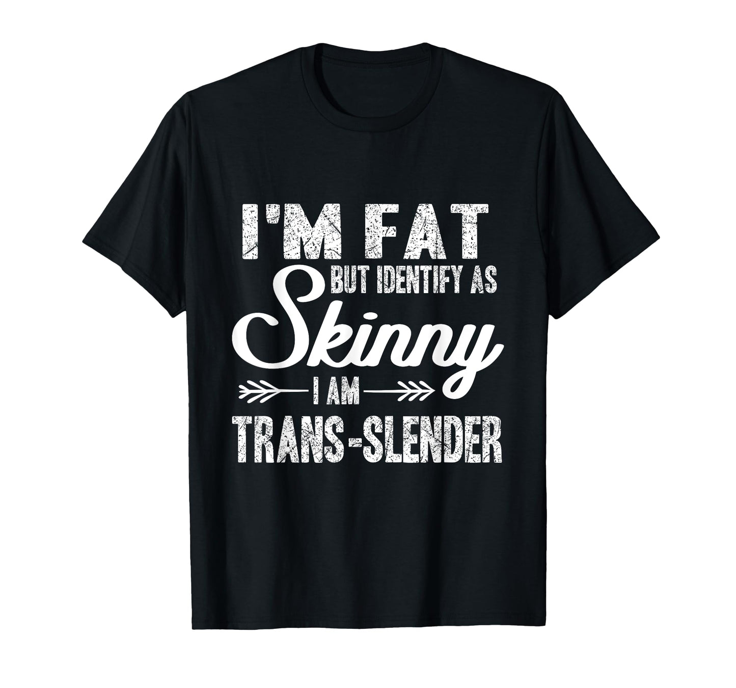 I am fat, identify me thin, trans-slim T-Shirt