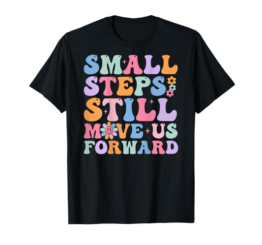 Small Steps Still Move Us Forward Funny Physical (On Back) T-Shirt