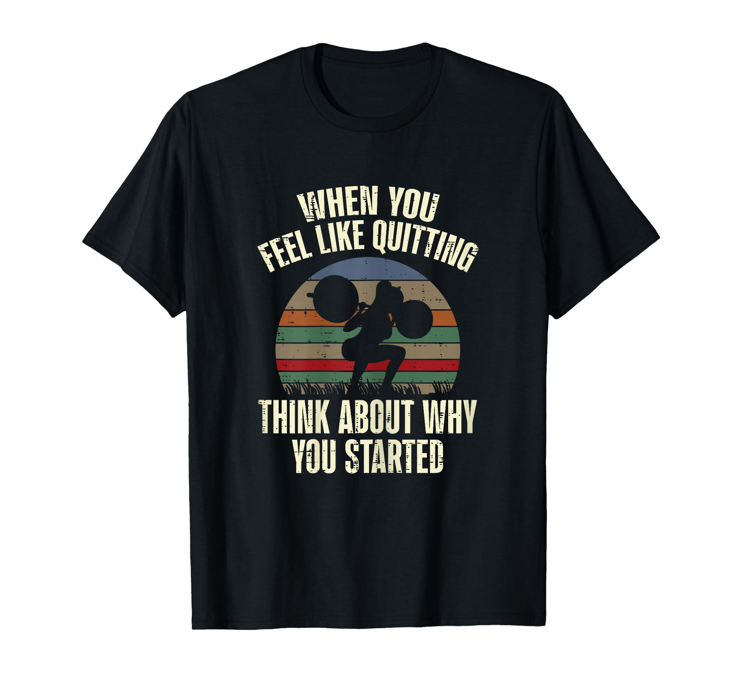 Gym When You Feel Like Quitting Workout Motivational Women T-Shirt