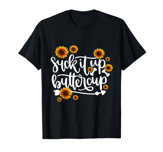 Suck It Up Buttercup T-Shirt