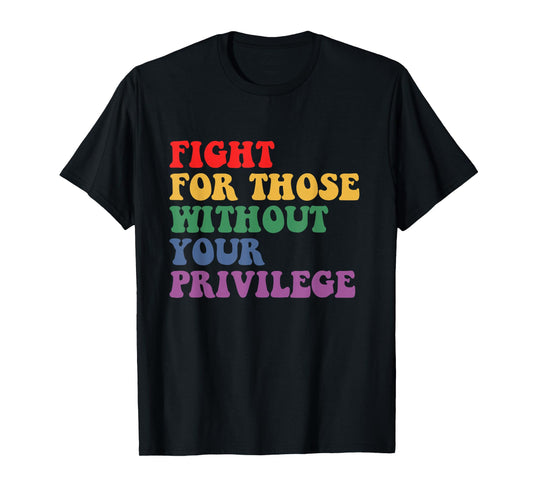 Fight For Those Without Your Privilege Civil Rights Protest T-Shirt