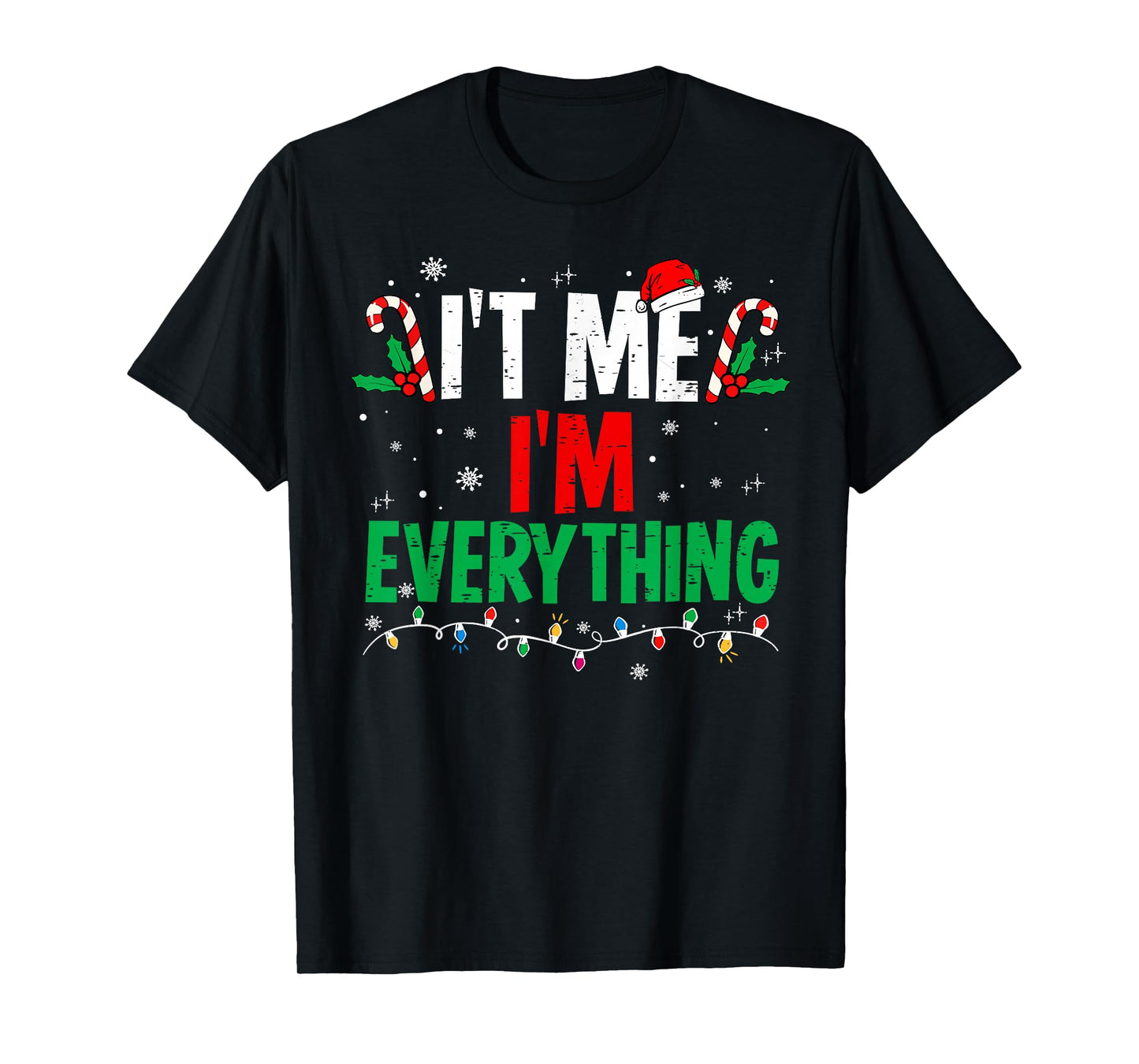 I Have Everything I Want for Christmas Its Me I'm Everything T-Shirt