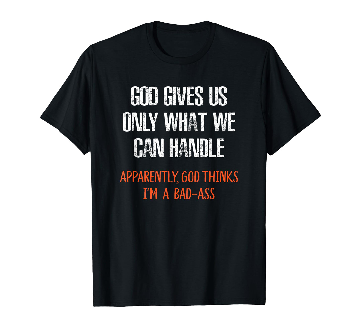 God Thinks I'm a Bad-Ass Funny T-Shirt T-Shirt