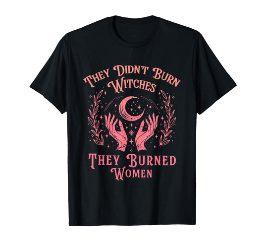 They Didn't Burn Witches Women Feminism Feminist Witch T-Shirt