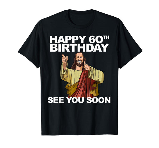 Jesus Happy 60th Birthday See You Soon Jesus birthday T-Shirt