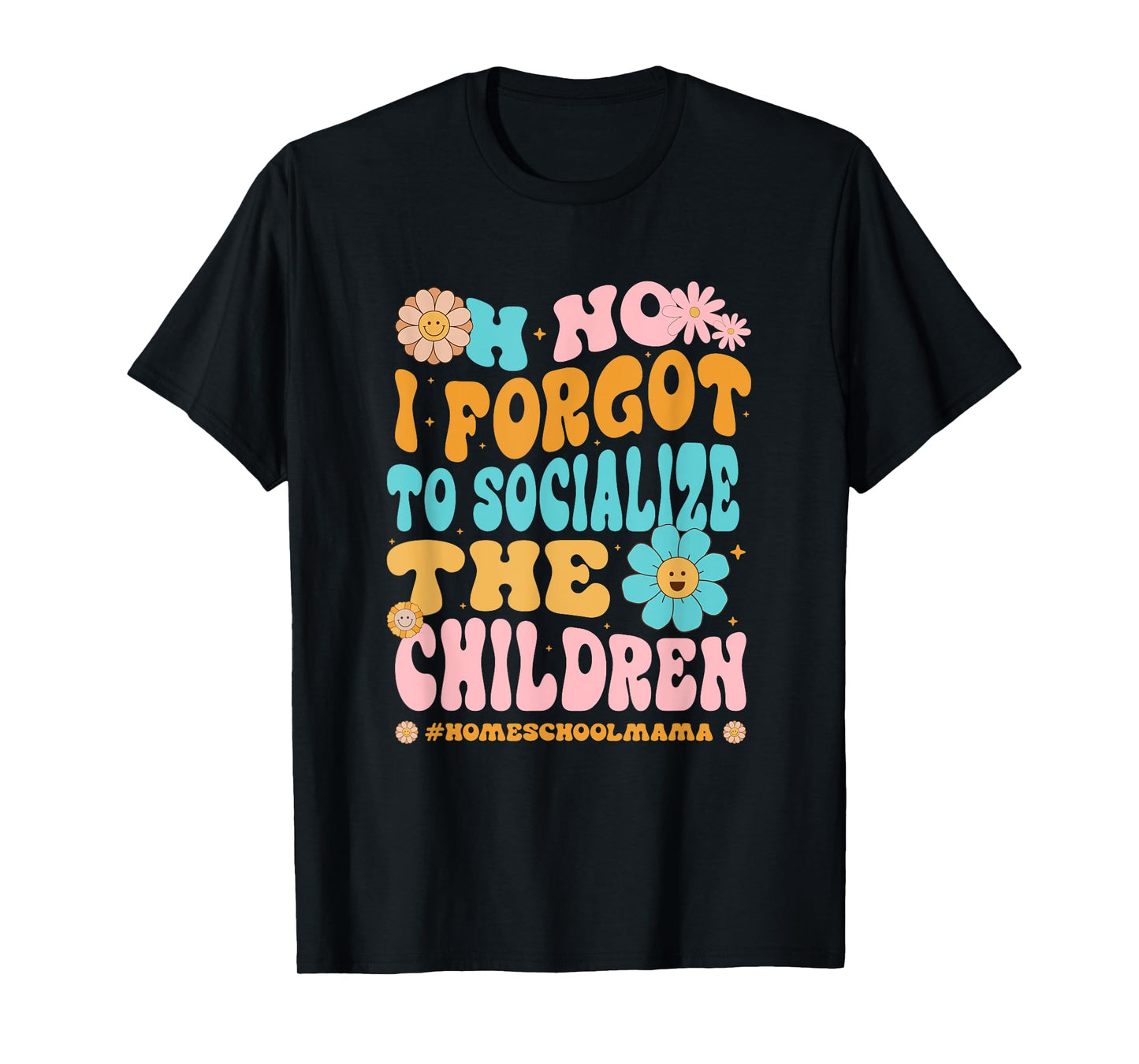Homeschool Mom Oh No I Forgot To Socialize The Children Kids T-Shirt