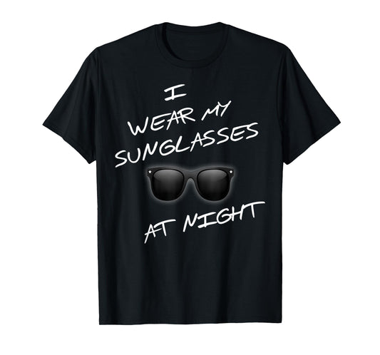 At Night Funny I Wear Sunglasses Funny Saying T-Shirt