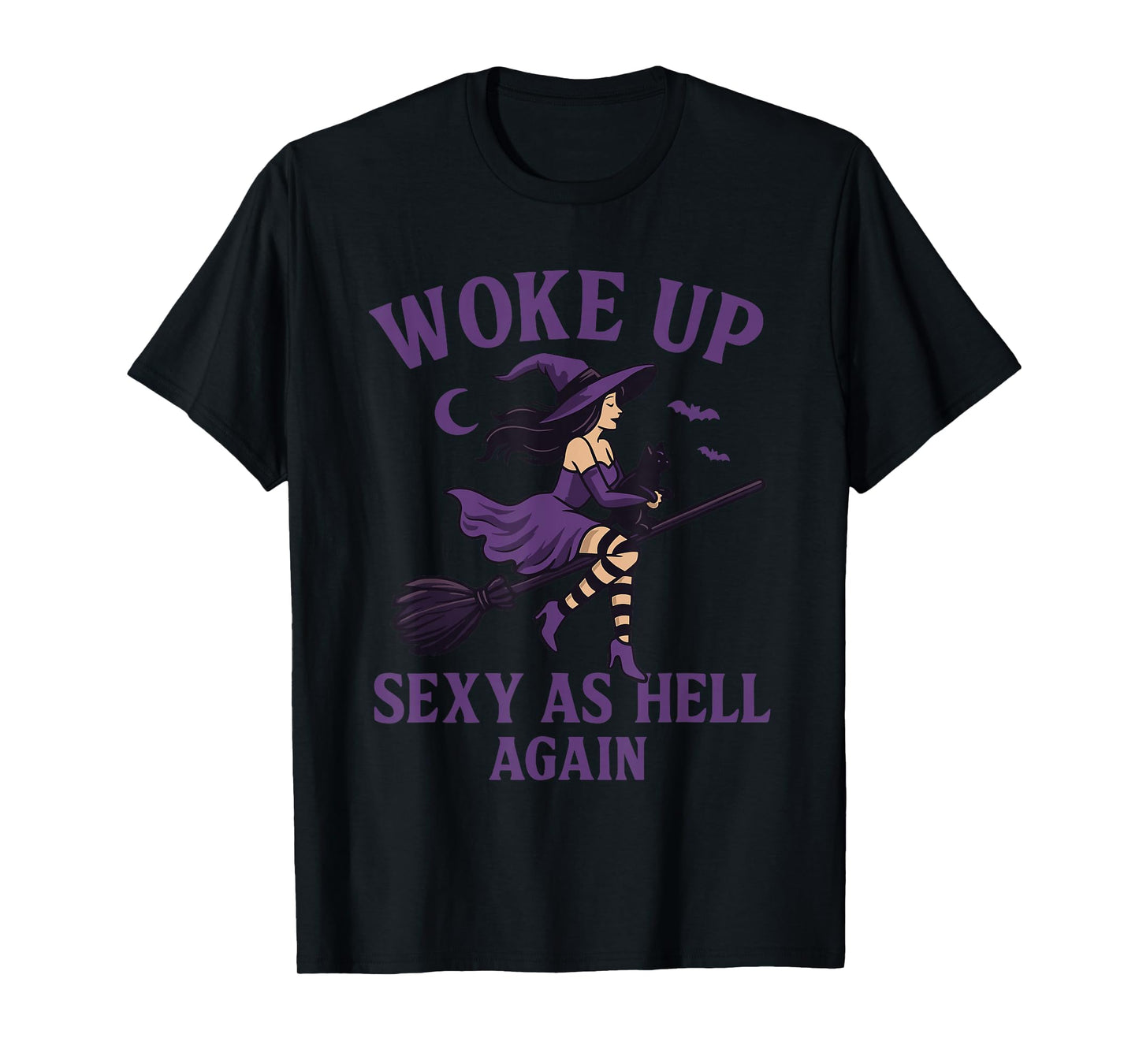 Woke Up Sexy As Hell Again Halloween Witch T-Shirt