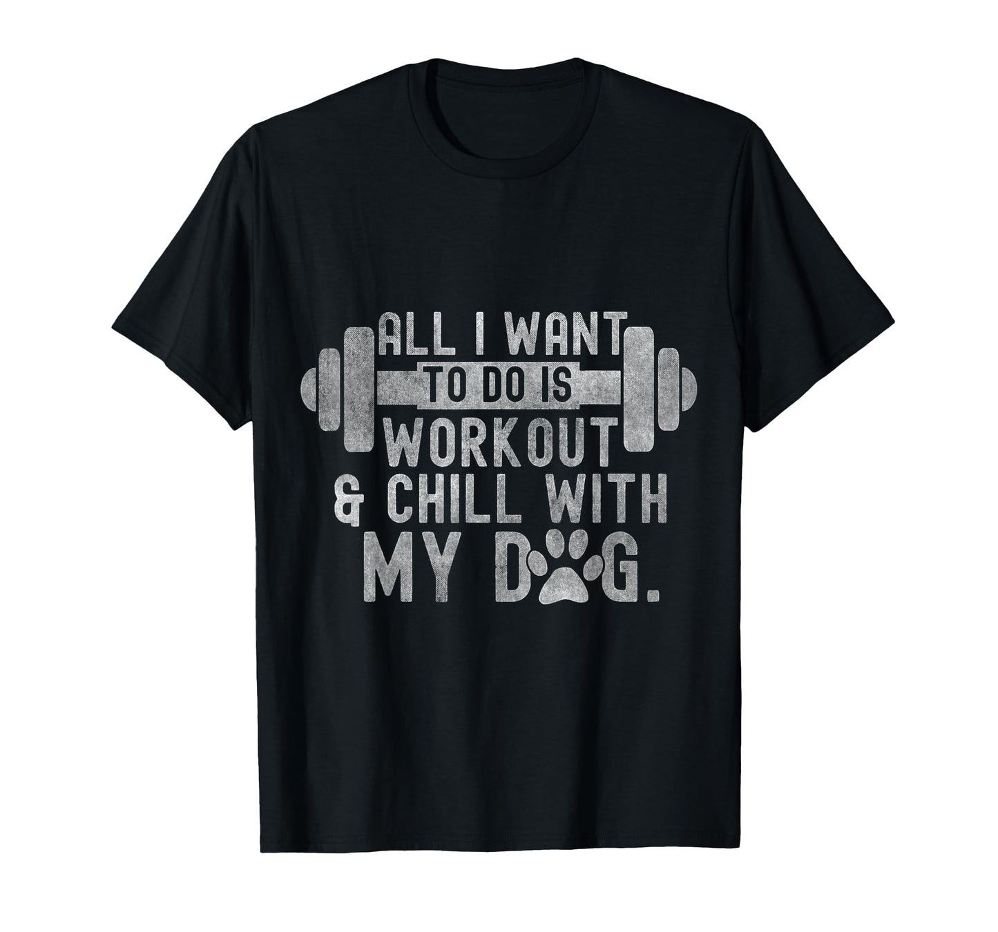 All I Want To Do Is Workout And Chill With My Dog Funny Gym Men Women T-Shirt