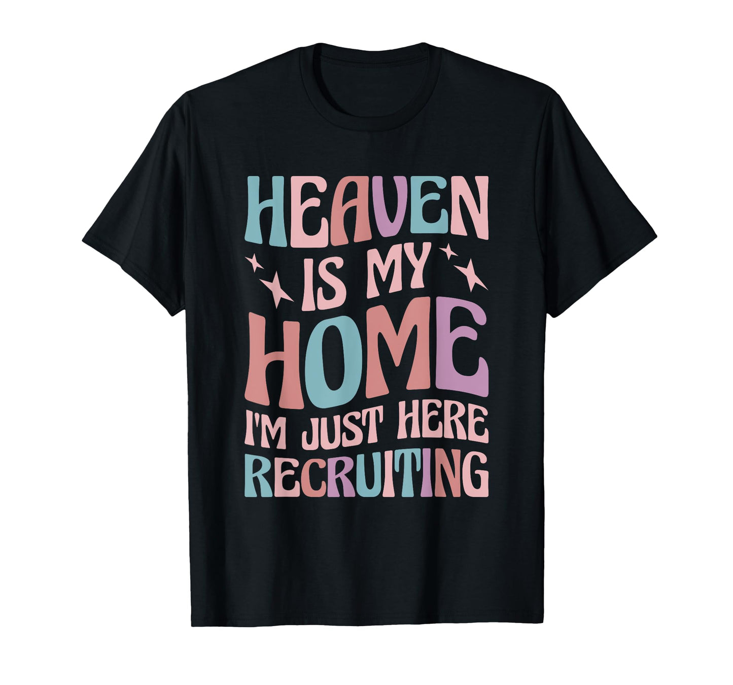 Heaven Is My Home I'm Just Here Recruiting T-Shirt
